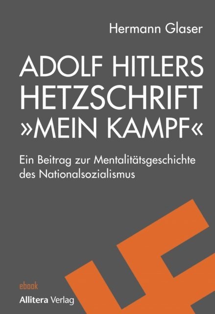 Hermann Glaser - Adolf Hitlers Hetzschrift "Mein Kampf", E-bok