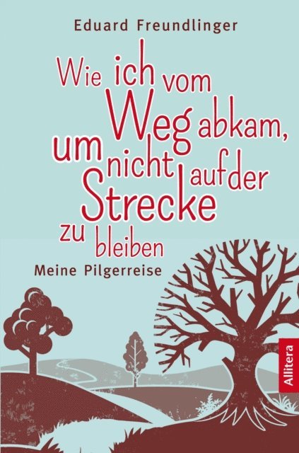 Eduard Freundlinger - Wie ich vom Weg abkam, um nicht auf der Strecke zu bleiben, E-bok