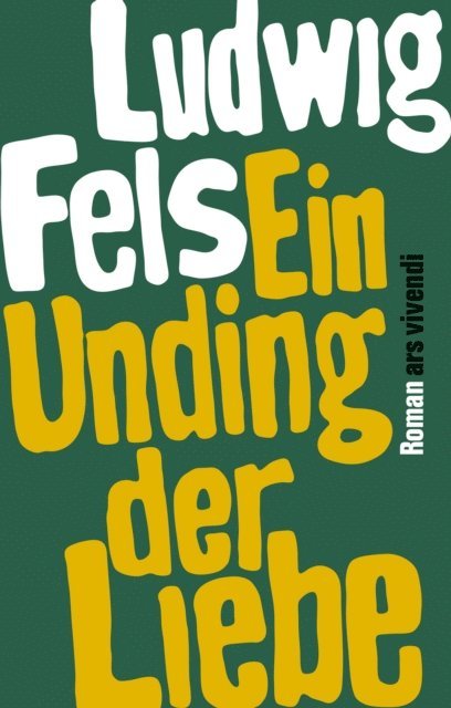 Ludwig Fels - Ein Unding der Liebe, E-bok