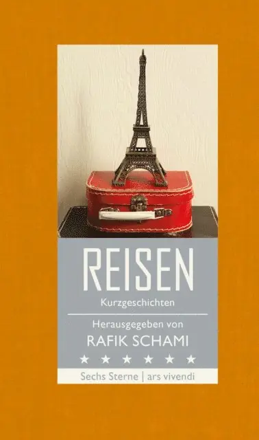 Natasa Dragnic, Monika Helfer, Franz Hohler, Root Leeb, Michael Kohlmeier, Rafik Schami, Rafik Schami - Sechs Sterne - Reisen, E-bok