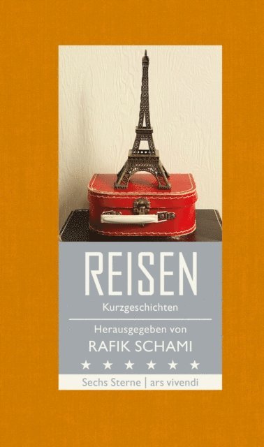 Natasa Dragnic, Monika Helfer, Franz Hohler, Root Leeb, Michael Kohlmeier, Rafik Schami, Rafik Schami - Sechs Sterne - Reisen, E-bok