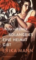 Solange es eine Heimat gibt. Erika Mann