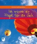 Ich wnsch dir Flgel fr die Seele