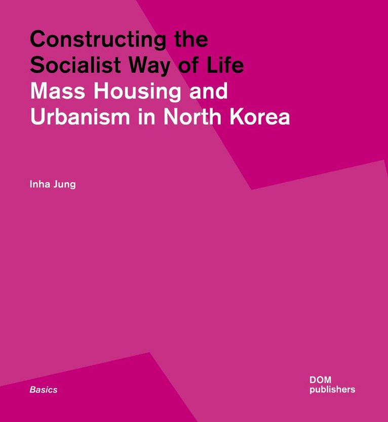 Inha Jung - Constructing the Socialist Way of Life, Häftad