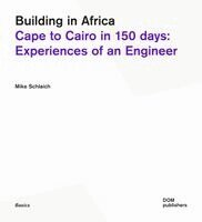 Mika Schlaich, Samira Aden - Building in Africa: Cape to Cairo in 150 Days: Experiences of an Engineer, Inbunden