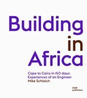 Mike Schlaich, Samira Aden - Building in Africa: Cape to Cairo in 150 Days: Experiences of an Engineer, Inbunden