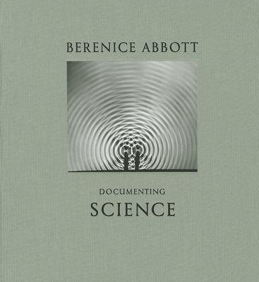 Berenice Abbott: Documenting Science, Inbunden