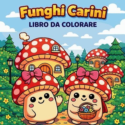 FUNGHI CARINI - Libro da Colorare