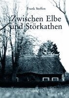 Frank Steffen - Zwischen Elbe und Störkathen, Inbunden