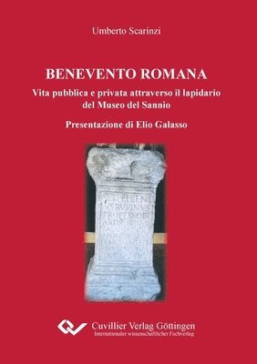 Umberto Scarinzi - Benevento Romana. Vita pubblica e privata attraverso il lapidario del Museo del Sannio Presentazione di Elio Galasso, Häftad