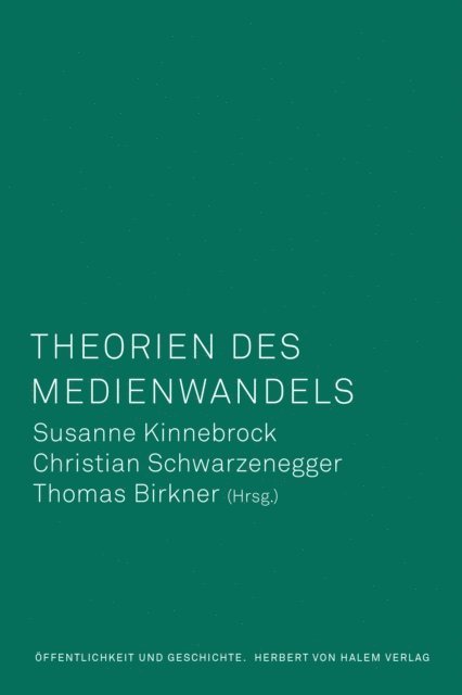 Thomas Birkner, Christian Schwarzenegger, Susanne Kinnebrock - Theorien des Medienwandels, E-bok