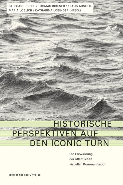 Katharina Lobinger, Maria Loblich, Klaus Arnold, Thomas Birkner, Stephanie Geise - Historische Perspektiven auf den Iconic Turn, E-bok