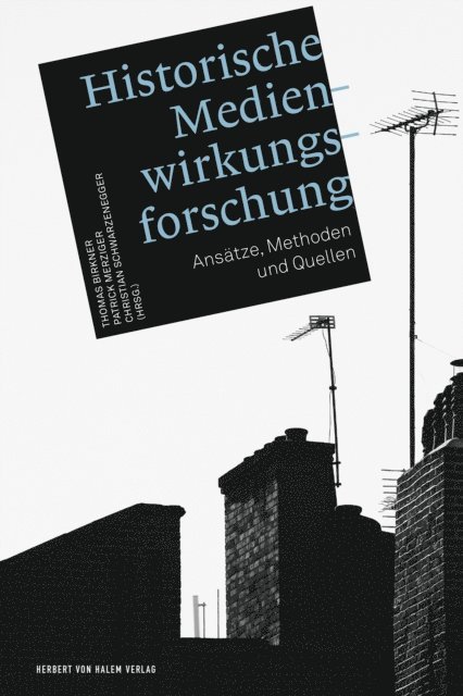 Christian Schwarzenegger, Patrick Merziger, Thomas Birkner - Historische Medienwirkungsforschung, E-bok