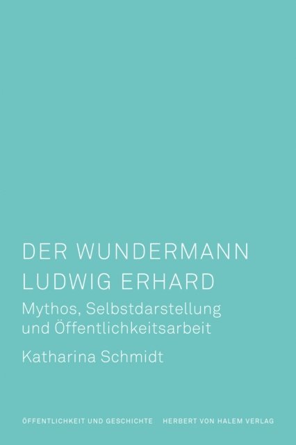 Katharina Schmidt - Der Wundermann Ludwig Erhard, E-bok