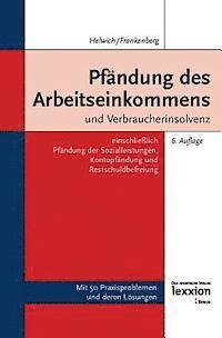 Nina Frankenberg, Gunther Hellwich - Pfandung Des Arbeitseinkommens Und Verbraucherinsolvenz: Einschliesslich Pfandung Der Sozialleistungen, Kontopfandung Und Restschuldbefreiung, Häftad
