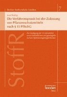 Josef Ruthig - Die Verfahrenspraxis Bei Der Zulassung Von Pflanzenschutzmitteln Nach 15 Pflschg: Zur Auslegung Der 12-Monatsfrist Sowie Den Behordlichen Und Gesetzge, Häftad