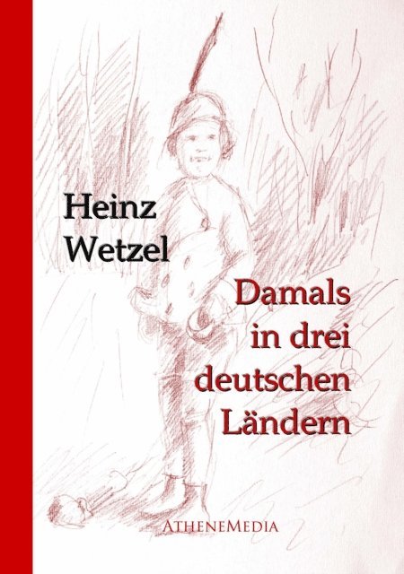 Heinz Wetzel - Damals in drei deutschen Ländern, E-bok