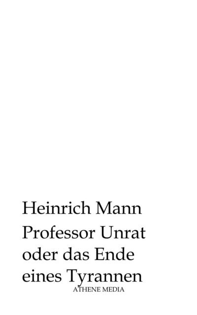 Heinrich Mann - Professor Unrat oder das Ende eines Tyrannen, E-bok