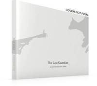 The Last Guardian: An Extraordinary Story