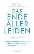 Das Ende aller Leiden. Wie RNA-Therapien die Behandlung von Krebs, Herzkrankheiten und Infektionen revolutionieren