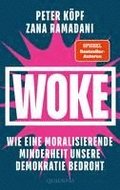 WOKE - Wie eine moralisierende Minderheit unsere Demokratie bedroht