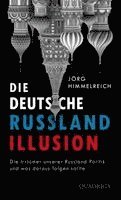 Jörg Himmelreich - Die deutsche Russland-Illusion, Inbunden