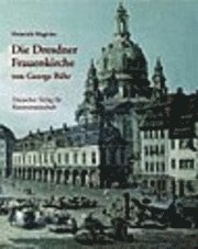 Heinrich Magirius - Die Dresdner Frauenkirche Von George Bahr: Entstehung Und Bedeutung, Inbunden. Tillgänglighet: Lägg i varukorg
