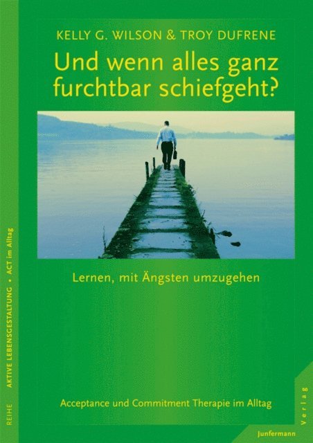 Troy Dufrene, Kelly G. Wilson - Und wenn alles ganz furchtbar schiefgeht?, E-bok