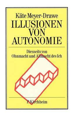 Käte Meyer-Drawe - Illusionen von Autonomie, Häftad