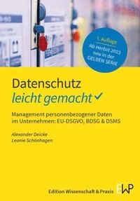 Datenschutz - Leicht Gemacht: Management Personenbezogener Daten Im Unternehmen: Eu-Dsgvo, Bdsg & Dsms