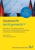 Staatsrecht - Leicht Gemacht: Das Staats- Und Verfassungsrecht Nicht Nur Fur Studierende an Universitaten, Hochschulen Und Berufsakademien