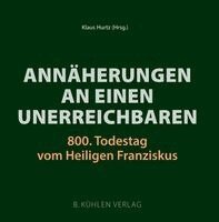 Johanna Arlt, Heinz Mack, Bischof Ivo Muser, Br. Jürgen Neitzert OFM, Arnold Stadler, P. Wolfgang Thome OFM, Horst Thoren, Manuela Brülls, Wilhelm Bruners, Dietrich Denker, Bert Gerresheim, Klaus Hurtz, Werner Kallen, Julia Klöckner, Lioba Koenen, Klaus Hurtz - Annäherungen an einen Unerreichbaren, Häftad