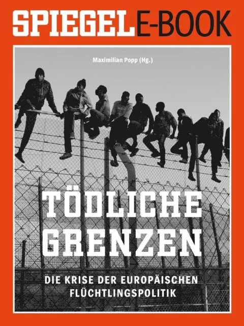 Maximilian Popp - Todliche Grenzen - Die Krise der europaischen Fluchtlingspolitik, E-bok. Tillgänglighet: Lägg i varukorg