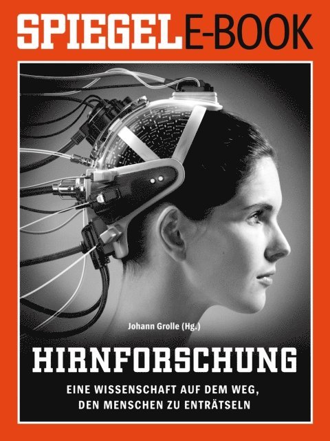 Johann Grolle - Hirnforschung - Eine Wissenschaft auf dem Weg, den Menschen zu enträtseln, E-bok