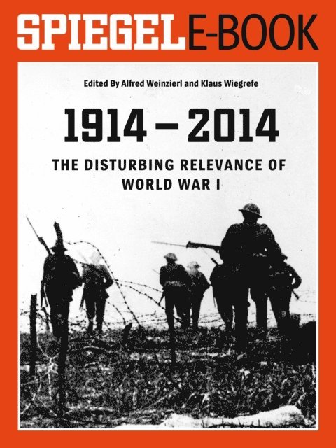 Klaus Wiegrefe, Alfred Weinzierl - 1914 - 2014 - The Disturbing Relevance of World War I, E-bok