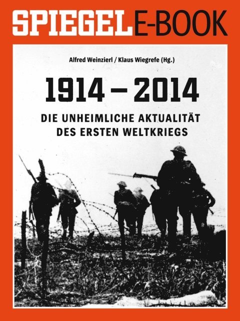 Klaus Wiegrefe, Alfred Weinzierl - 1914 - 2014 - Die unheimliche Aktualität des Ersten Weltkriegs, E-bok