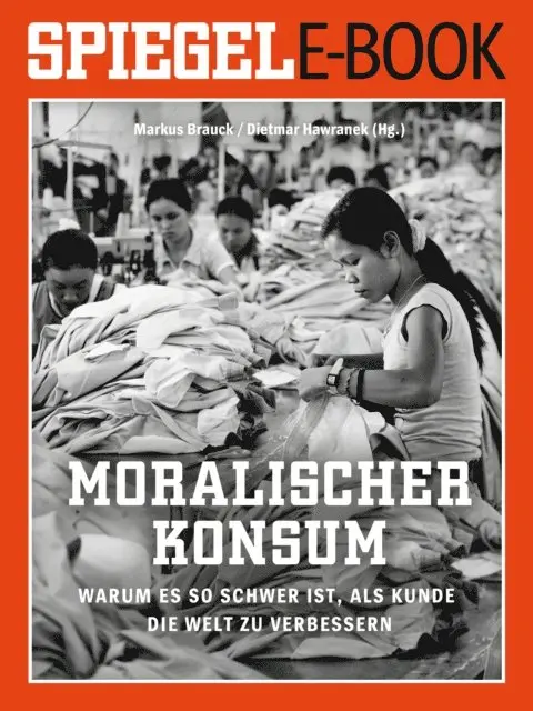 Dietmar Hawranek, Markus Brauck - Moralischer Konsum - Warum es so schwer ist, als Kunde die Welt zu verbessern, E-bok. Tillgänglighet: Lägg i varukorg