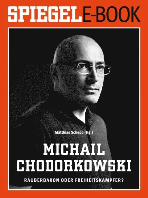 Matthias Schepp - Michail Chodorkowski - Rauberbaron oder Freiheitskampfer?, E-bok. Tillgänglighet: Lägg i varukorg