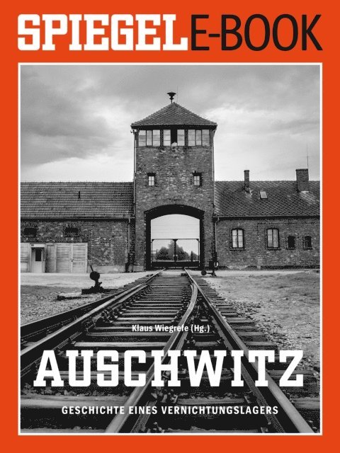 Klaus Wiegrefe - Auschwitz - Geschichte eines Vernichtungslagers, E-bok