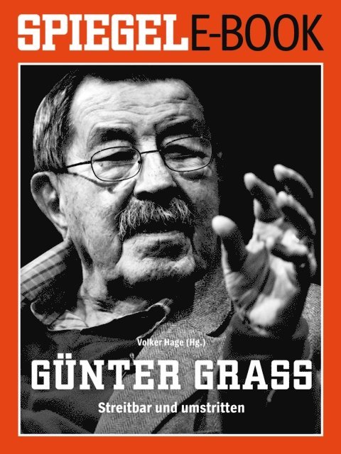 Volker Hage - Günter Grass - Streitbar und umstritten, E-bok