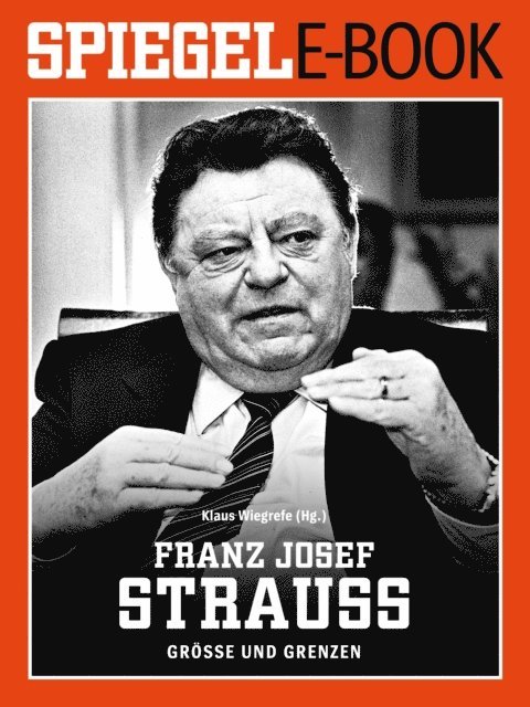 Klaus Wiegrefe - Franz Josef Strauß - Größe und Grenzen, E-bok