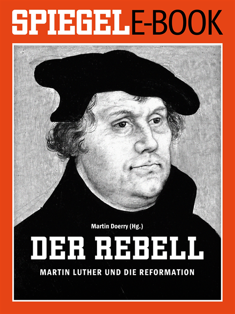Martin Doerry - Der Rebell - Martin Luther und die Reformation, E-bok