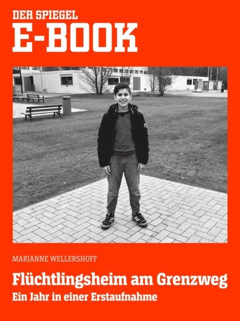Marianne Wellershoff - Fluchtlingsheim am Grenzweg - Ein Jahr in einer Erstaufname, E-bok