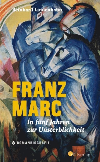 Reinhard Lindenhahn - Franz Marc. In fünf Jahren zur Unsterblichkeit, E-bok