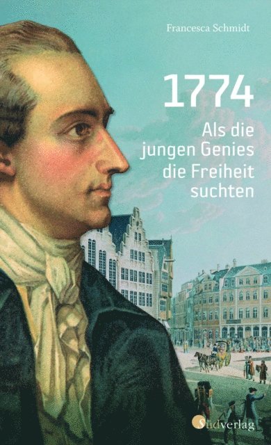 Simone Francesca Schmidt - 1774. Als die jungen Genies die Freiheit suchten, E-bok