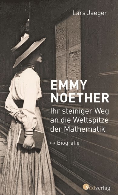 Lars Jaeger - Emmy Noether. Ihr steiniger Weg an die Weltspitze der Mathematik, E-bok