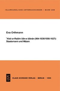 Abd Or-Rahim Han-E Hanan (964-1036 / 1556-1627): Staatsmann Und M�zen.
