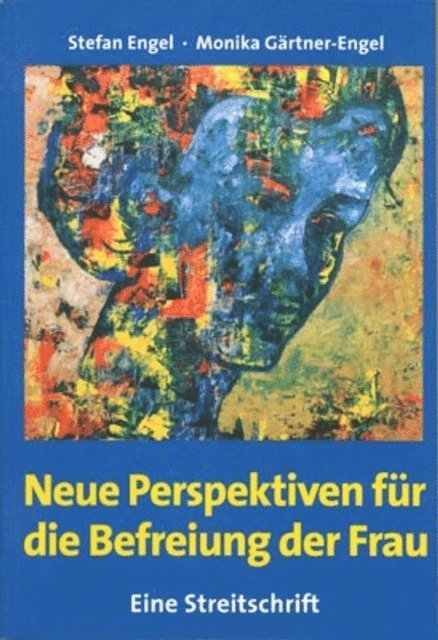 Monika Gartner-Engel, Stefan Engel - Neue Perspektiven für die Befreiung der Frau - Eine Streitschrift, E-bok