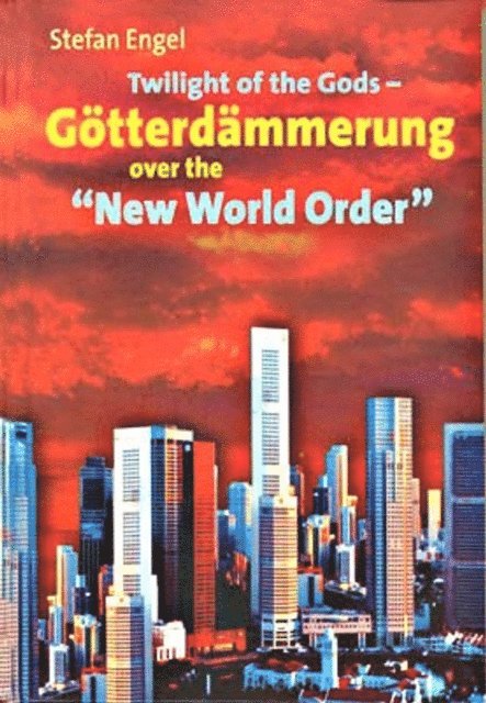 Stefan Engel - Twilight of the Gods - Gotterdammerung over the &quote;New World Order&quote;, E-bok