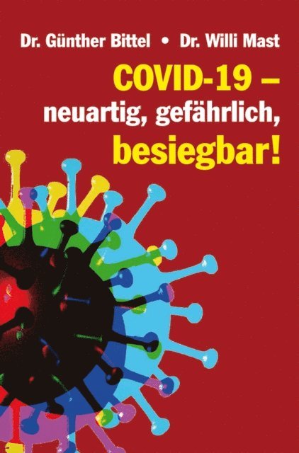 Dr. Willi Mast, Dr. Gunther Bittel - Covid-19 – neuartig, gefährlich, besiegbar!, E-bok